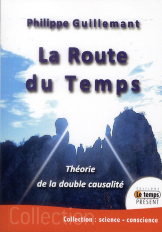 guillemant-philippe-la-route-du-temps-theorie-de-la-double-causalite_0