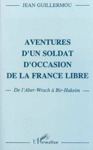 guillermou-jean-aventures-d-un-soldat-d-occasion-de-la-france-libre-de-l-aber-wrach-a-bir-hakeim_0