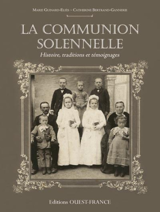 guinard-elies-marie-3b-bertrand-gannerie-catherine-la-communion-solennelle-histoire-traditions-et-temoignages_0