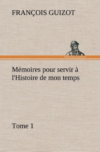 guizot-m-francois-memoires-pour-servir-a-l-histoire-de-mon-temps-tome-1_0