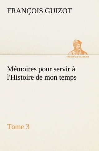 guizot-m-francois-memoires-pour-servir-a-l-histoire-de-mon-temps-tome-3_0