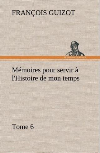 guizot-m-francois-memoires-pour-servir-a-l-histoire-de-mon-temps-tome-6_0