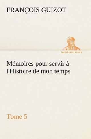 guizot-m-memoires-pour-servir-a-l-histoire-de-mon-temps-tome-5_0