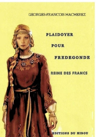 hacherez-georges-francois-plaidoyer-pour-fredegonde-reine-des-francs_0