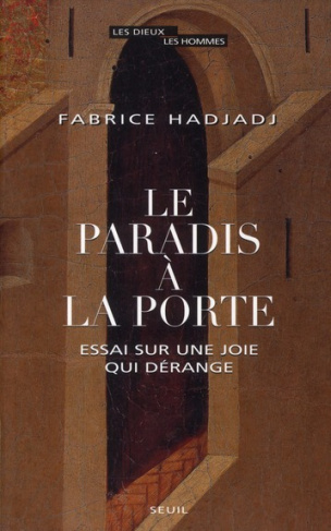 hadjadj-fabrice-le-paradis-a-la-porte-essai-sur-une-joie-qui-derange_0