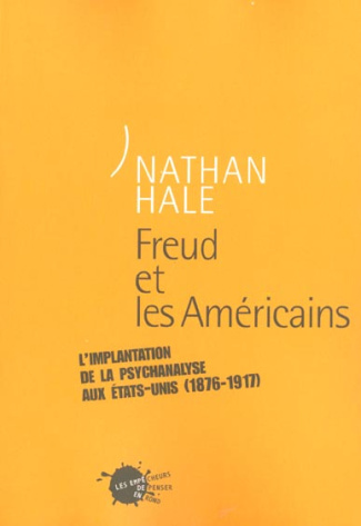 hale-nathan-freud-et-les-americains-l-implantation-de-la-psychanalyse-aux-etats-unis-1876-1917_0