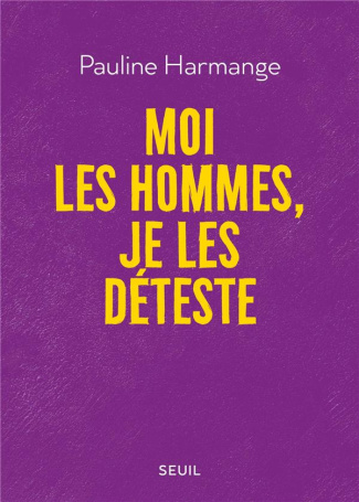 harmange-pauline-moi-les-hommes-je-les-deteste_0