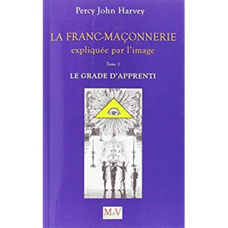 harvey-percy-john-la-franc-maconnerie-expliquee-par-l-image-le-grade-de-l-apprenti-tome-1_0