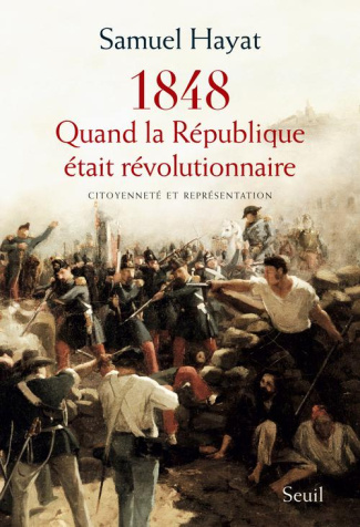hayat-samuel-quand-la-republique-etait-revolutionnaire-citoyennete-et-representation-en-1848_0