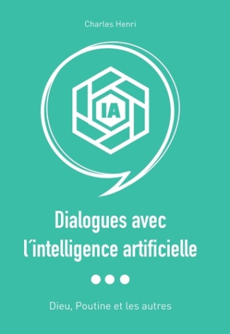 henri-charles-dialogues-avec-l-intelligence-artificielle-dieu-poutine-et-les-autres_0