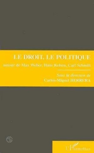 herrera-carlos-miguel-le-droit-le-politique-autour-de-max-weber-hans-kelsen-carl-schmitt-colloque-nanterre-8-et-9_0