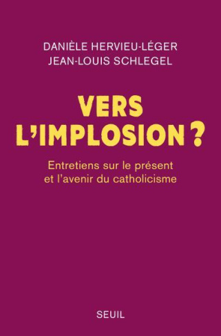 hervieu-leger-daniele-3b-schlegel-jean-louis-vers-l-implosion-entretiens-sur-le-present-et-l-avenir-du-catholicisme_0