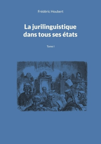houbert-frederic-la-jurilinguistique-dans-tous-ses-etats-tome-1_0