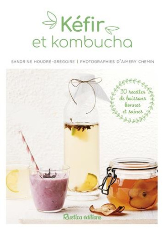 houdre-gregoire-sandrine-3b-andre-marie-laure-3b-che-kefir-et-kombucha-30-recettes-de-boissons-bonnes-et-saines_0