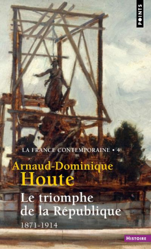 houte-arnaud-dominique-la-france-contemporaine-tome-4-le-triomphe-de-la-republique-1871-1914_0