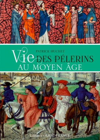 huchet-patrick-vie-des-pelerins-au-moyen-age_0