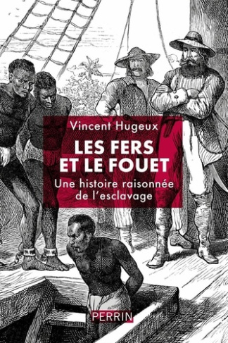 hugeux-vincent-histoire-de-l-esclavage-sans-chaines-ni-oeilleres_0