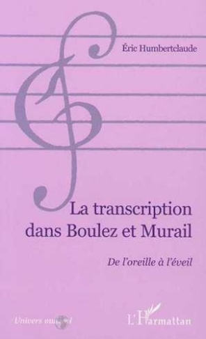 humbertclaude-eric-musique-questions-tome-2-la-transcription-dans-boulez-et-murail_0