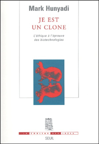 hunyadi-mark-je-est-un-clone-l-ethique-a-travers-l-epreuve-des-biotechnologies_0