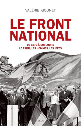 igounet-valerie-le-front-national-de-1972-a-nos-jours-le-parti-les-hommes-les-idees_0