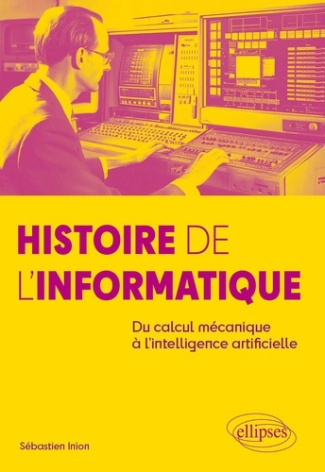 inion-sebastien-histoire-de-l-informatique-du-calcul-mecanique-a-l-intelligence-artificielle_0