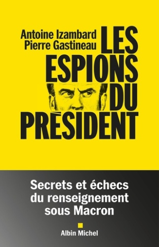 izambard-antoine-gastineau-pierre-les-espions-du-president-secrets-et-echecs-du-renseignement-sous-macron_0