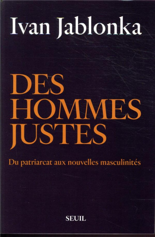 jablonka-ivan-des-hommes-justes-du-patriarcat-aux-nouvelles-masculinites_0