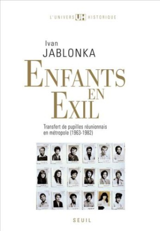 jablonka-ivan-enfants-en-exil-transfert-de-pupilles-reunionnais-en-metropole-1963-1982_0
