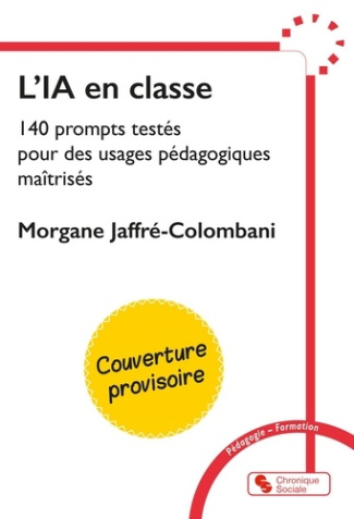 jaffre-colombani-morgane-l-ia-en-classe-140-prompts-testes-pour-des-usages-pedagogies-maitrises_0