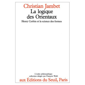 jambet-christian-la-logique-des-orientaux-henry-corbin-et-la-sciences-des-formes_0