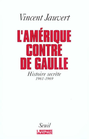 jauvert-vincent-l-amerique-contre-de-gaulle-histoire-secrete-1961-1969_0