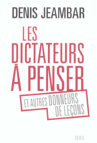 jeambar-denis-le-dictateurs-a-penser-et-autres-donneurs-de-lecons_0