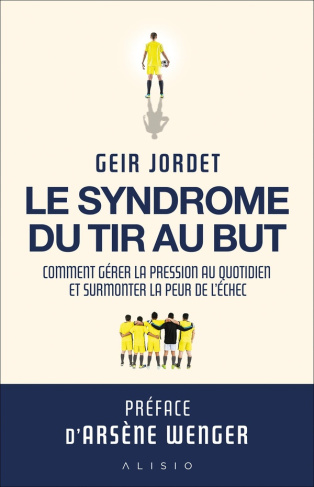 jordet-geir-le-syndrome-du-tir-au-but-du-terrain-de-foot-a-la-vie-quotidienne-comprendre-gerer-et-maitriser_0