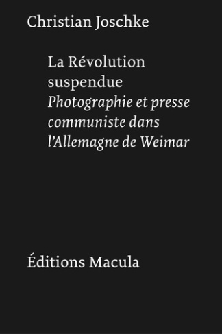 joschke-christian-la-revolution-suspendue-photographie-et-presse-communiste-dans-l-allemagne-de-weimar_0