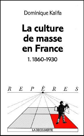 kalifa-dominique-la-culture-de-masse-en-france-tome-1-1860-1930_0