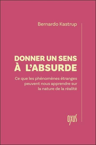 kastrup-bernardo-donner-un-sens-a-l-absurde-ce-que-les-phenomenes-etranges-peuvent-nous-apprendre-sur-la-nature-de_0