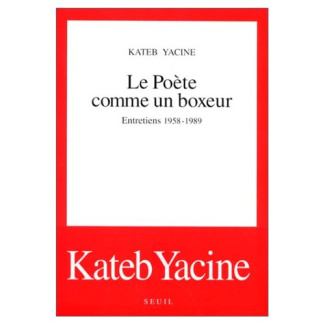 kateb-yacine-le-poete-comme-un-boxeur-entretiens-1958-1989_0