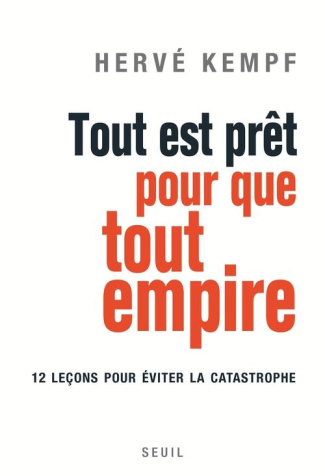kempf-herve-tout-est-pret-pour-que-tout-empire-douze-lecons-pour-eviter-la-catastrophe_0