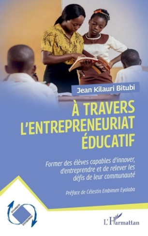 kilauri-bitubi-jean-embimen-eyalaba-celestin-a-travers-l-entrepreneuriat-educatif-former-des-eleves-capables-d-innover-d-entreprendre-et-de-rel_0