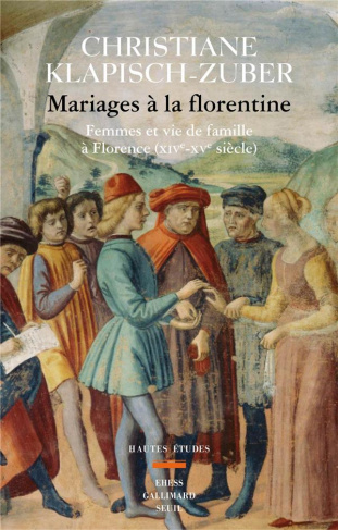 klapisch-zuber-christiane-mariages-a-la-florentine-femmes-et-vie-de-famille-a-florence-xive-xve-siecle_0
