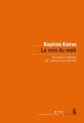 kotras-baptiste-la-voix-du-web-nouveaux-regimes-de-l-opinion-sur-internet_0