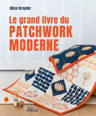 kreyder-alice-le-grand-livre-du-patchwork-moderne-initiation-et-projets_0