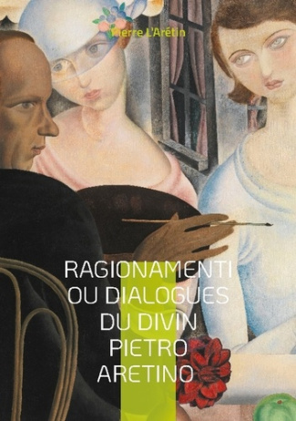 l-aretin-pierre-ragionamenti-ou-dialogues-du-divin-pietr-dialogues-satiriques-et-erotiq_0