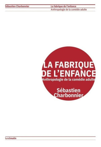 la-fabrique-de-l-enfance-anthropologie-de-la-comedie-adulte_0