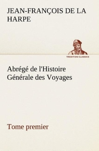 la-harpe-jean-francois-de-3b-la-harpe-j-abrege-de-l-histoire-generale-des-voyages-tome-premier_0