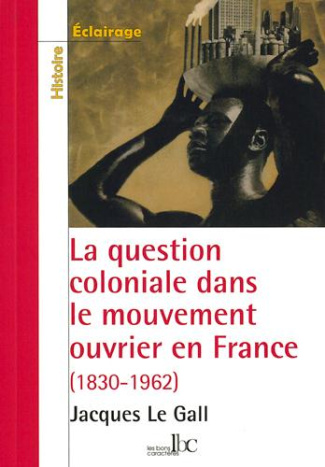 la-question-coloniale-dans-le-mouvement-ouvrier-en-france-de-la-conquete-de-l-algerie-1830-aux-in_0