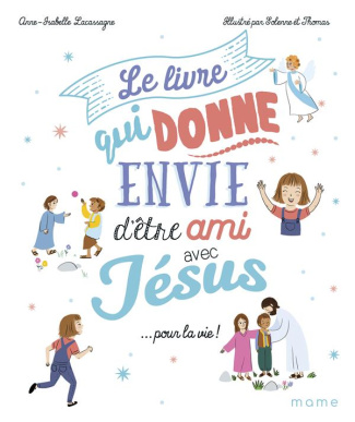 lacassagne-anne-isabelle-le-livre-qui-donne-envie-d-etre-ami-avec-jesus-pour-la-vie_0