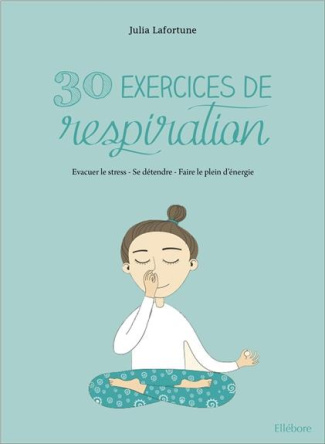 lafortune-julie-30-exercices-de-respiration-pour-se-sentir-bien-evacuer-le-stress-se-detendre-faire-le-plein-d_0