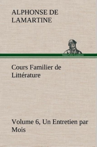 lamartine-alphonse-de-3b-lamartine-a-cours-familier-de-litterature-volume-6-un-entretien-par-mois_0