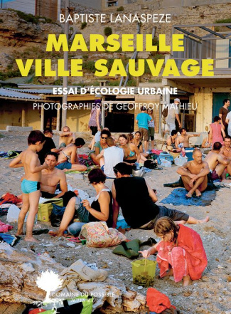 lanaspeze-baptiste-3b-mathieu-geoffroy-marseille-ville-sauvage-essai-d-ecologie-urbaine_0